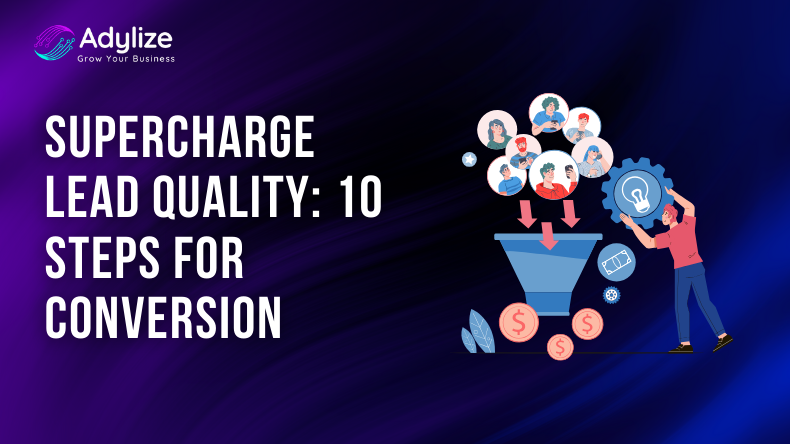 Supercharge Lead Quality: 10 Steps For Conversion