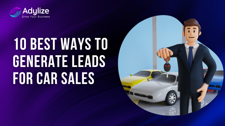 10 Best Ways To Generate Leads For Car Sales
